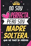 No Soy Perfecta Pero Soy Madre Soltera Que Es Casi Lo Mismo: Idea Perfecta Como...